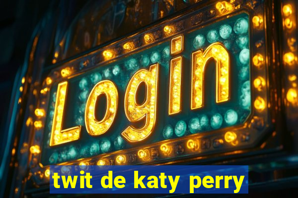 twit de katy perry